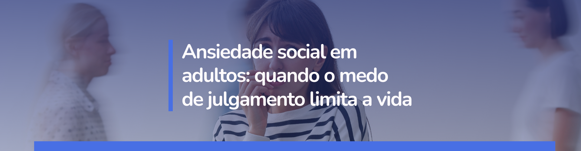 Ansiedade social em adultos_ quando o medo de julgamento limita a vida.