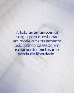 Entenda o que é a luta antimanicomial, sua importância para a saúde mental e como ela transformou o cuidado psiquiátrico no Brasil, priorizando acolhimento, dignidade e tratamento humanizado.