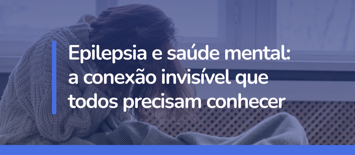 Epilepsia e saúde mental_ a conexão invisível que todos precisam conhecer