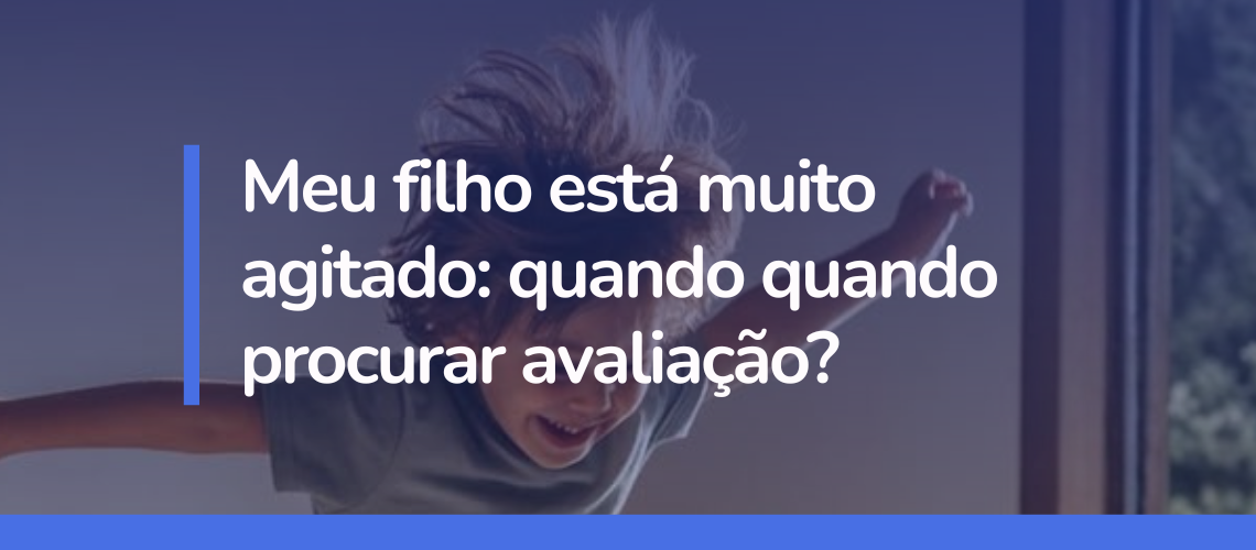 Seu filho está agitado demais? Entenda quando o comportamento agitado é normal e quando ele pode indicar a necessidade de uma avaliação psiquiátrica infantil. Aprenda a identificar sinais de alerta.