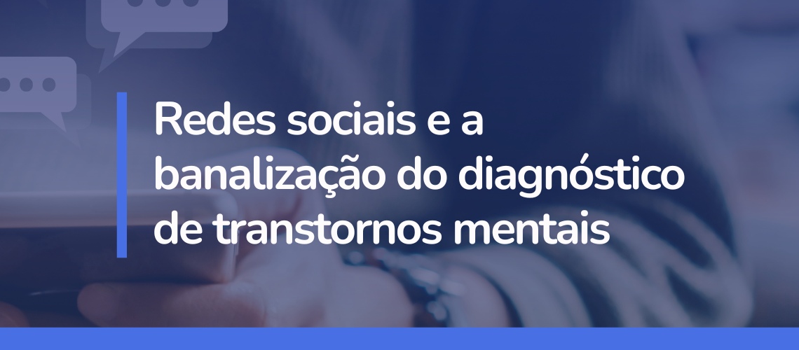Redes sociais e a banalização do diagnóstico de transtornos mentais