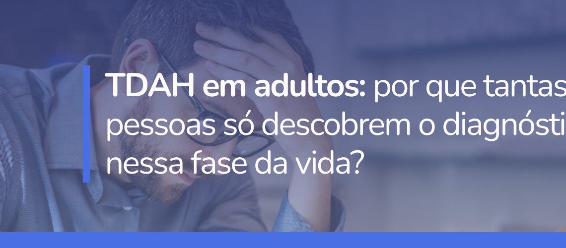 Entenda os sintomas de TDAH em adultos, por que muitas pessoas não recebem o diagnóstico de TDAH nessa fase e como o tratamento pode melhorar a qualidade de vida.